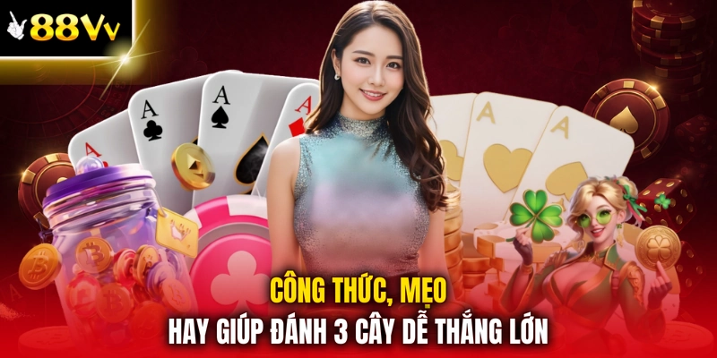 Công thức, mẹo hay giúp đánh 3 cây dễ thắng lớn