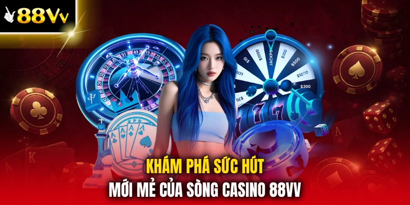 Khám phá sức hút mới mẻ của sòng casino 88VV