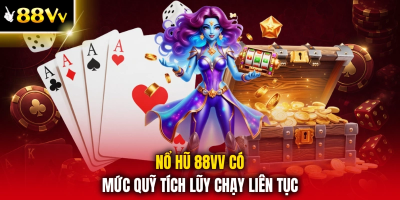 Nổ hũ 88VV có mức quỹ tích lũy chạy liên tục